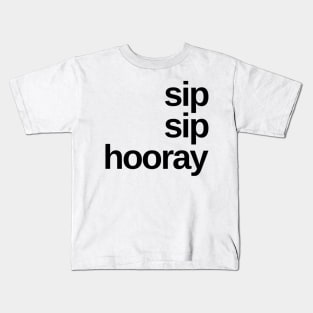 Sip Sip Hooray. A Great Design for Those Whos Friends Lead Them Astray and Are A Bad Influence. Funny Drinking Design. Kids T-Shirt